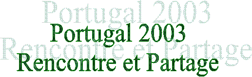 Portugal 2003
Rencontre et Partage